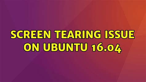 ubuntu screen tearing test|graphics screen tearing ubuntu.